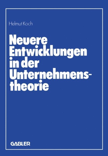 Helmut Koch - Neuere Entwicklungen in der Unternehmenstheorie, E-bok