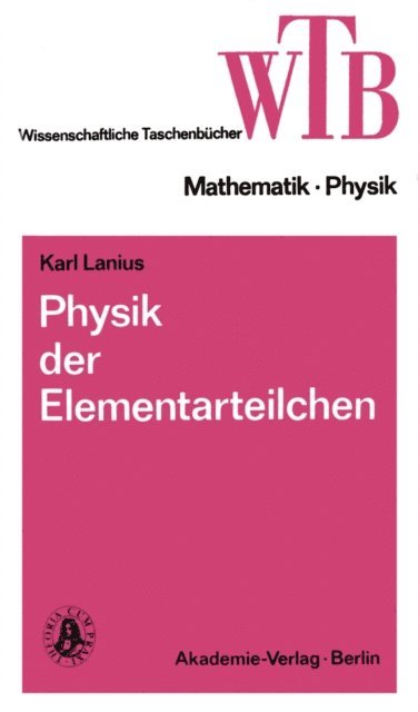 Karl Lanius - Physik der Elementarteilchen, E-bok