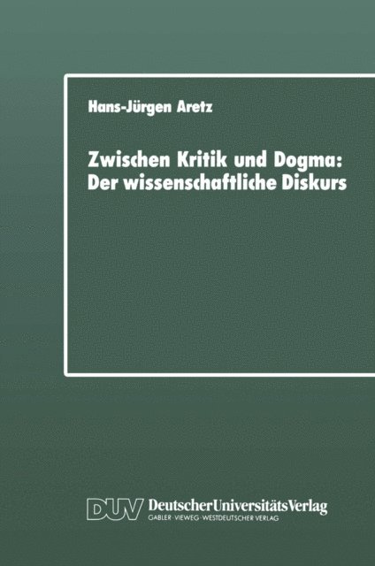 Hans-Jurgen Aretz - Zwischen Kritik und Dogma: Der wissenschaftliche Diskurs, E-bok