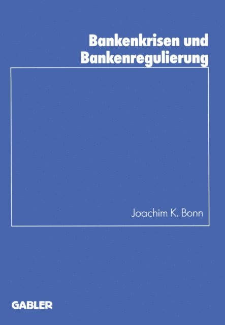 Joachim K. Bonn - Bankenkrisen und Bankenregulierung, E-bok