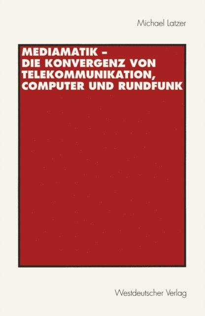 Michael Latzer - Mediamatik — Die Konvergenz von Telekommunikation, Computer und Rundfunk, E-bok