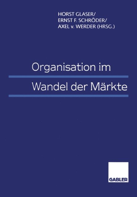 Axel Werder, Ernst F. Schroder, Horst Glaser - Organisation im Wandel der Märkte, E-bok