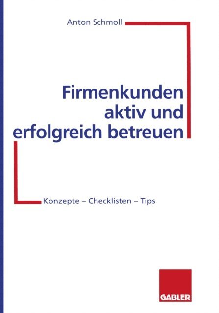 Anton Schmoll - Firmenkunden aktiv und erfolgreich betreuen, E-bok