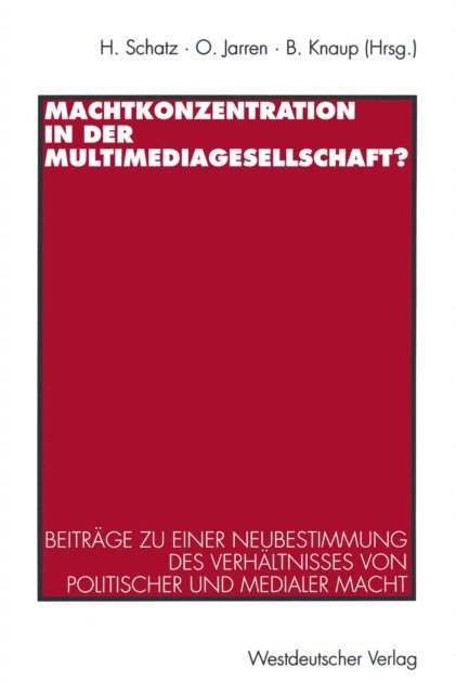 Bettina Knaup, Otfried Jarren, Heribert Schatz - Machtkonzentration in der Multimediagesellschaft?, E-bok