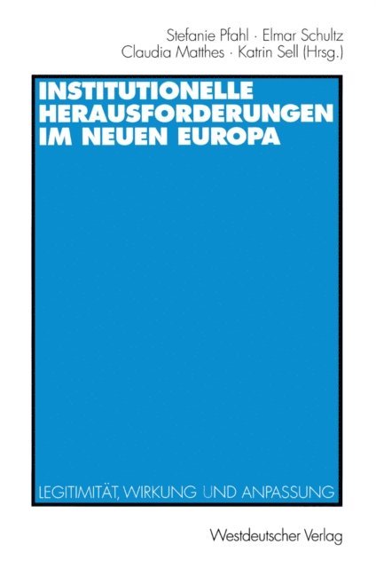 Katrin Sell, Claudia Matthes, Elmar Schultz, Stefanie Pfahl - Institutionelle Herausforderungen im Neuen Europa, E-bok