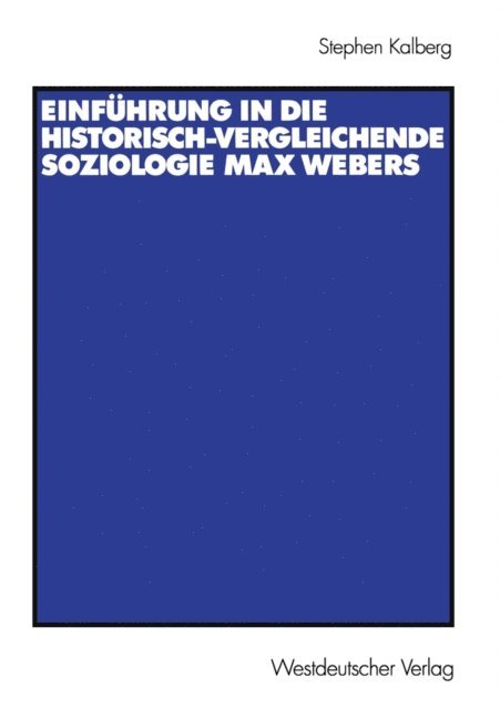 Stephen Kalberg - Einführung in die historisch-vergleichende Soziologie Max Webers, E-bok
