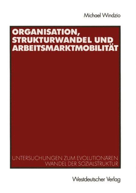 Michael Windzio - Organisation, Strukturwandel und Arbeitsmarktmobilität, E-bok