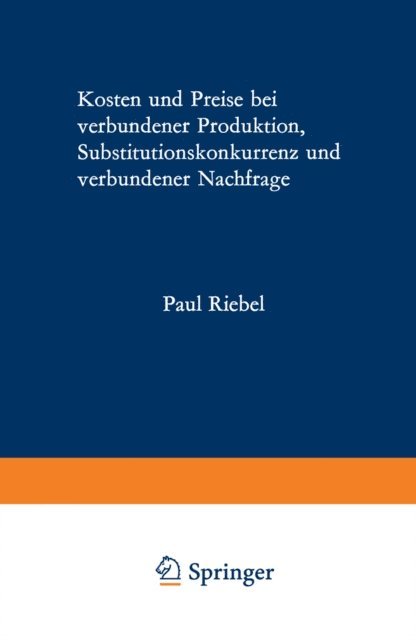 Paul Riebel - Kosten und Preise bei verbundener Produktion, Substitutionskonkurrenz und verbundener Nachfrage, E-bok