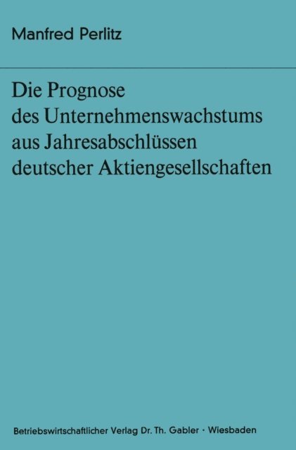 Manfred Perlitz - Die Prognose des Unternehmens- wachstums aus Jahresabschlüssen deutscher Aktiengesellschaften, E-bok