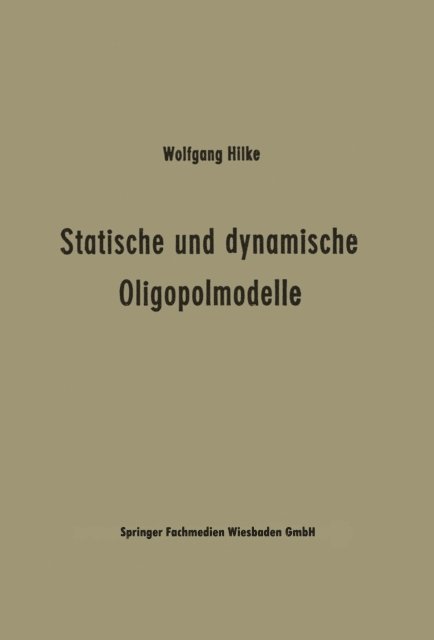 Wolfgang Hilke - Statische und dynamische Oligopolmodelle, E-bok