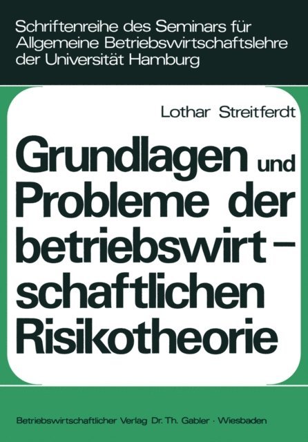 Lothar Streitferdt - Grundlagen und Probleme der betriebswirtschaftlichen Risikotheorie, E-bok