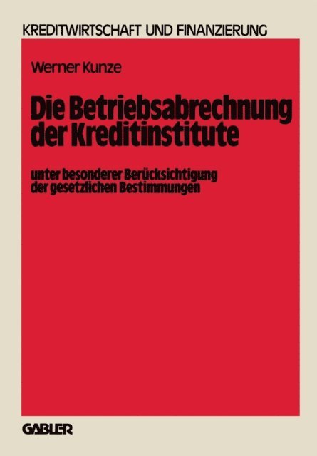 Werner Kunze - Die Betriebsabrechnung der Kreditinstitute unter besonderer Berücksichtigung der gesetzlichen Bestimmungen, E-bok