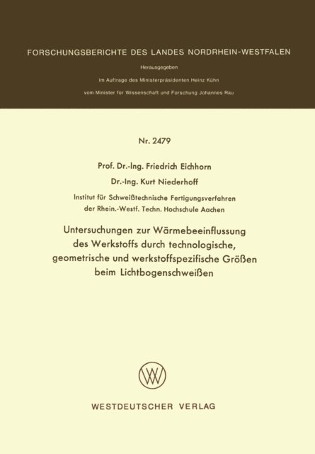 Friedrich Eichhorn - Untersuchungen zur Wärmebeeinflussung des Werkstoffs durch technologische, geometrische und werkstoffspezifische Größen beim Lichtbogenschweißen, E-bok