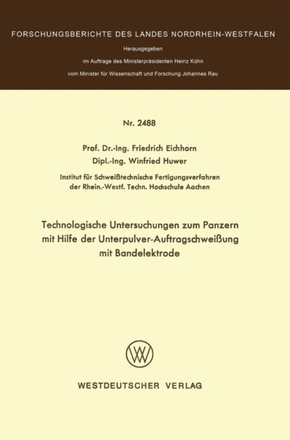 Friedrich Eichhorn - Technologische Untersuchungen zum Panzern mit Hilfe der Unterpulver-Auftragschweißung mit Bandelektrode, E-bok