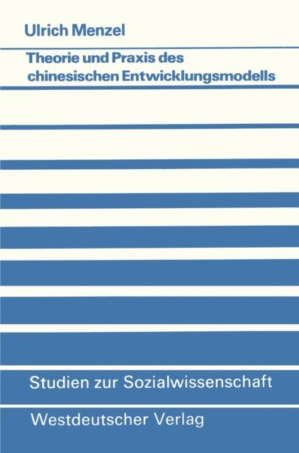 Ulrich Menzel - Theorie und Praxis des chinesischen Entwicklungsmodells, E-bok
