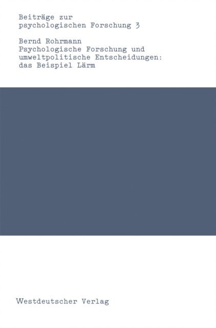 Bernd Rohrmann - Psychologische Forschung und umweltpolitische Entscheidungen: das Beispiel Lärm, E-bok