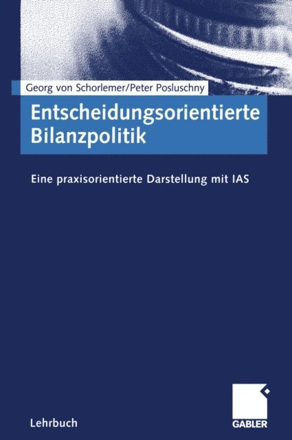 Peter Posluschny, Georg von Schorlemer - Entscheidungsorientierte Bilanzpolitik, E-bok