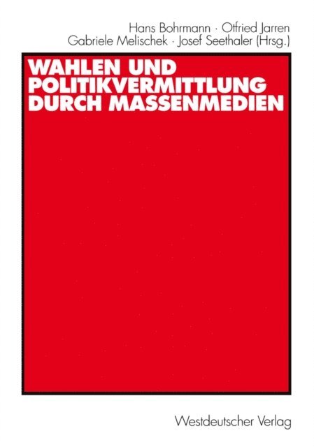 Josef Seethaler, Gabriele Melischek, Otfried Jarren, Hans Bohrmann - Wahlen und Politikvermittlung durch Massenmedien, E-bok