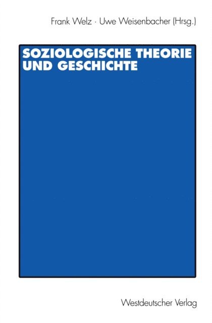 Uwe Weisenbacher, Frank Welz - Soziologische Theorie und Geschichte, E-bok