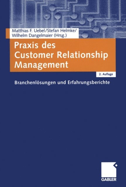 Wilhelm Dangelmaier, Stefan Helmke, Matthias Uebel - Praxis des Customer Relationship Management, E-bok