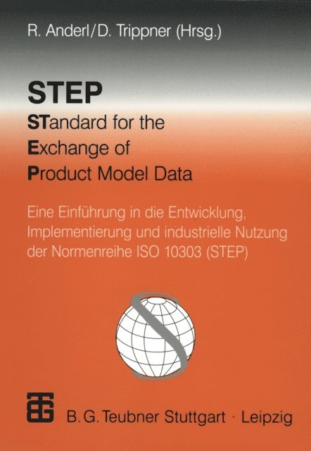 Dietmar Trippner, Konrad Pagenstert, Mario Leber, Daniel Lange, Thomas Kiesewetter, Wilhelm Kerschbaum, Bernd Daum, Hans Axtner, Alexander Angebrandt, Christian Putter, Martin Philipp, Jorg Katzenmaier, Michael Endres, Martin Arlt, Harald John, Reiner Anderl, Dietmar Trippner, Reiner Anderl - STEP STandard for the Exchange of Product Model Data, E-bok