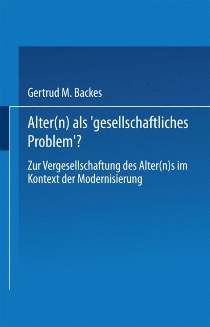 Gertrud M. Backes - Alter(n) als ‚Gesellschaftliches Problem‘?, E-bok