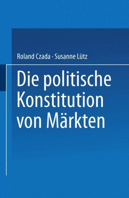 Susanne Lutz, Roland Czada - Die politische Konstitution von Märkten, E-bok