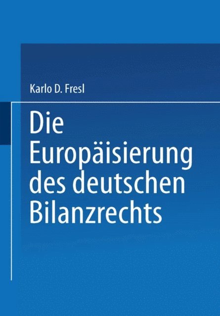 Karlo D. Fresl - Die Europäisierung des deutschen Bilanzrechts, E-bok