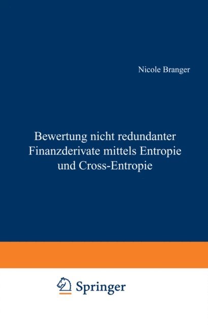 Nicole Branger - Bewertung nicht redundanter Finanzderivate mittels Entropie und Cross-Entropie, E-bok