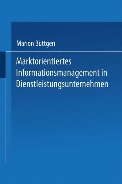 Marion Buttgen - Marktorientiertes Informationsmanagement in Dienstleistungsunternehmen, E-bok
