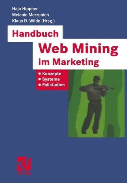 Klaus D. Wilde, Melanie Merzenich, Hajo Hippner - Handbuch Web Mining im Marketing, E-bok