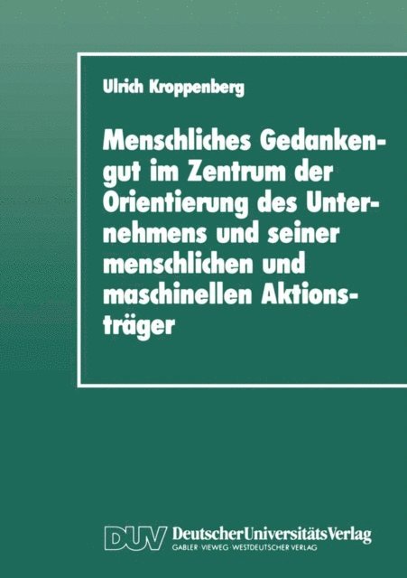 Ulrich Kroppenberg - Menschliches Gedankengut im Zentrum der Orientierung des Unternehmens und seiner menschlichen und maschinellen Aktionsträger, E-bok. Tillgänglighet: Lägg i varukorg