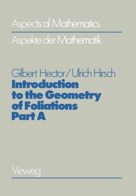 Gilbert Hector - Introduction to the Geometry of Foliations, Part A, E-bok
