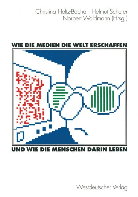 Norbert Waldmann, Helmut Scherer, Christina Holtz-Bacha - Wie die Medien die Welt erschaffen und wie die Menschen darin leben, E-bok