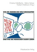Wie die Medien die Welt erschaffen und wie die Menschen darin leben