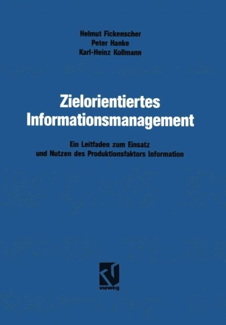 Helmut Fickenscher, Karl-Heinz Kollmann, Karl-Heinz Hanke - Zielorientiertes Informationsmanagement, E-bok