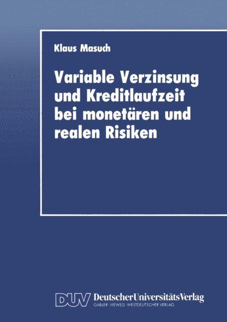 Klaus Masuch - Variable Verzinsung und Kreditlaufzeit bei monetären und realen Risiken, E-bok