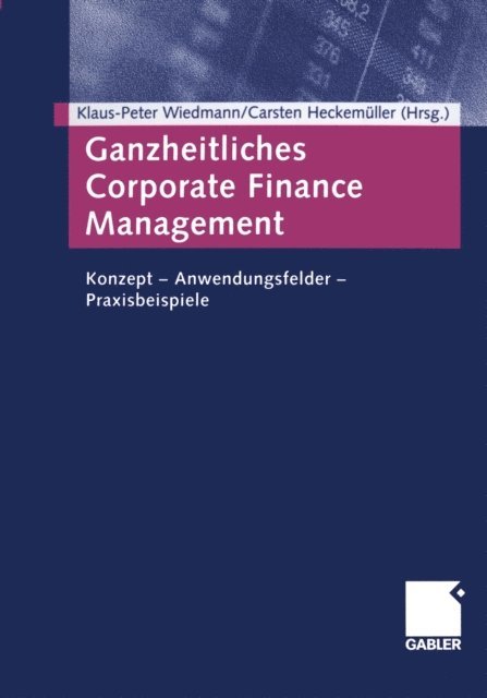 Carsten Heckemuller, Klaus-Peter Wiedmann - Ganzheitliches Corporate Finance Management, E-bok
