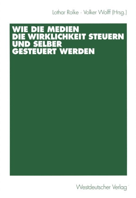 Volker Wolff, Lothar Rolke - Wie die Medien die Wirklichkeit steuern und selber gesteuert werden, E-bok