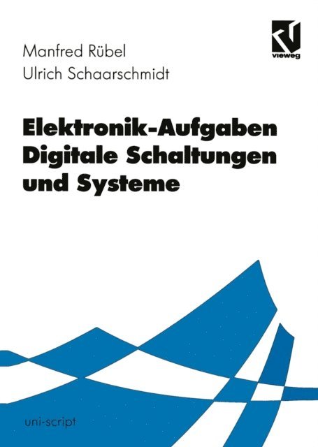 Ulrich Schaarschmidt, Manfred Rubel - Elektronik-Aufgaben Digitale Schaltungen und Systeme, E-bok