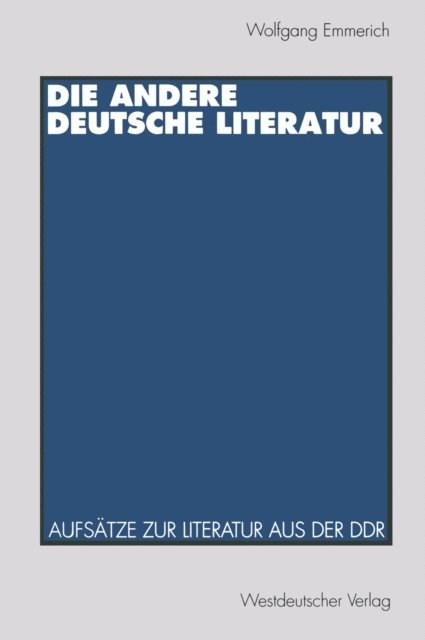 Wolfgang Emmerich - Die andere deutsche Literatur, E-bok
