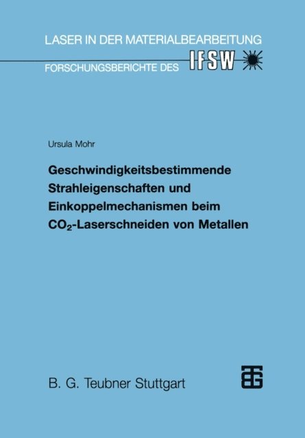 Ursula Mohr - Geschwindigkeitsbestimmende Strahleigenschaften und Einkoppelmechanismen beim CO2-Laserschneiden von Metallen, E-bok