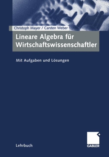 Carsten Weber, Christoph Mayer - Lineare Algebra für Wirtschaftswissenschaftler, E-bok
