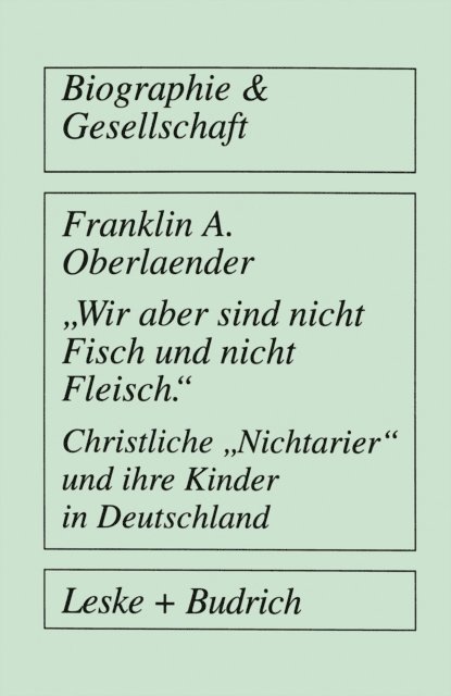 Franklin A. Oberlaender - „Wir aber sind nicht Fisch und nicht Fleisch“ Christliche „Nichtarier“ und ihre Kinder in Deutschland, E-bok