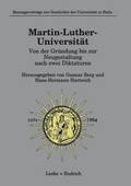 Martin-Luther-Universitt Von der Grndung bis zur Neugestaltung nach zwei Diktaturen