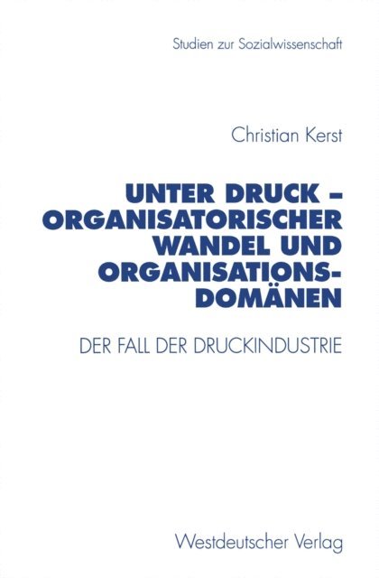 Christian Kerst - Unter Druck — Organisatorischer Wandel und Organisationsdomänen, E-bok