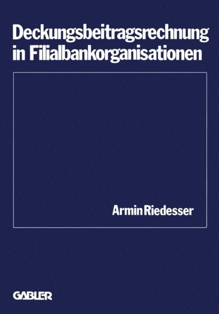 Armin Riedesser - Deckungsbeitragsrechnung in Filialbankorganisationen, E-bok