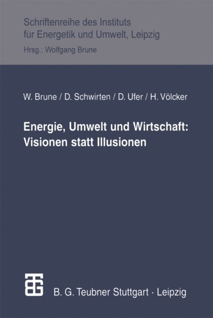 Helmut Volcker, Dieter Schwirten, Wolfgang Brune - Energie, Umwelt und Wirtschaft: Visionen statt Illusionen, E-bok