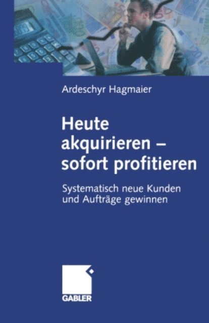 Ardeschyr Hagmaier - Heute akquirieren - sofort profitieren, E-bok