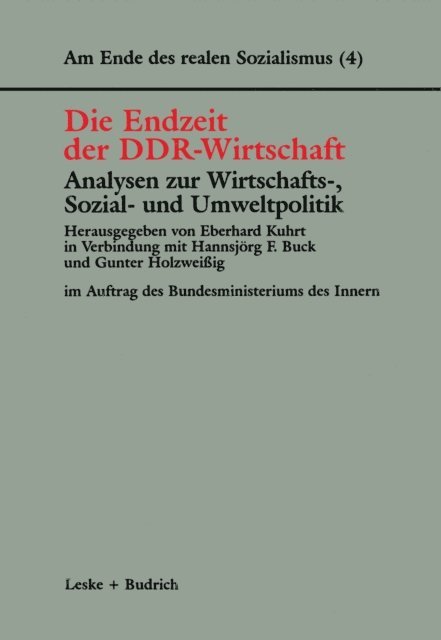 Gunter Holzweiig, Hannsjorg F. Buck, Eberhard Kuhrt - Die Endzeit der DDR-Wirtschaft — Analysen zur Wirtschafts-, Sozial- und Umweltpolitik, E-bok